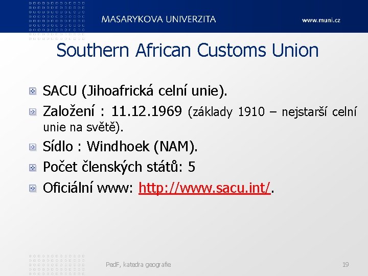 Southern African Customs Union SACU (Jihoafrická celní unie). Založení : 11. 12. 1969 (základy