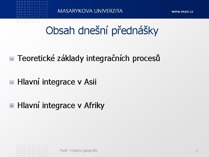 Obsah dnešní přednášky Teoretické základy integračních procesů Hlavní integrace v Asii Hlavní integrace v