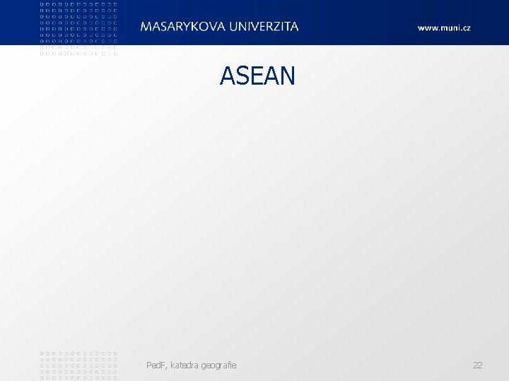 ASEAN Ped. F, katedra geografie 22 