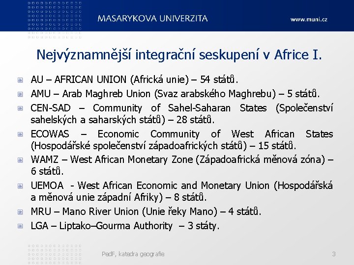 Nejvýznamnější integrační seskupení v Africe I. AU – AFRICAN UNION (Africká unie) – 54