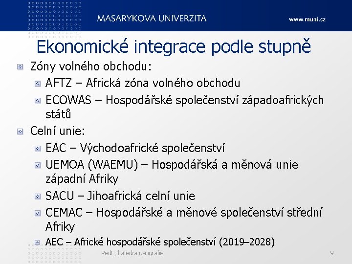 Ekonomické integrace podle stupně Zóny volného obchodu: AFTZ – Africká zóna volného obchodu ECOWAS