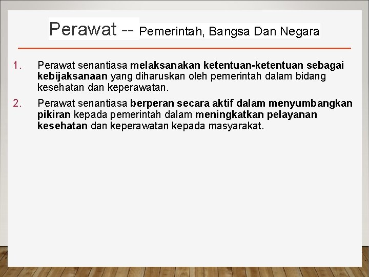 Perawat -- Pemerintah, Bangsa Dan Negara 1. Perawat senantiasa melaksanakan ketentuan-ketentuan sebagai kebijaksanaan yang