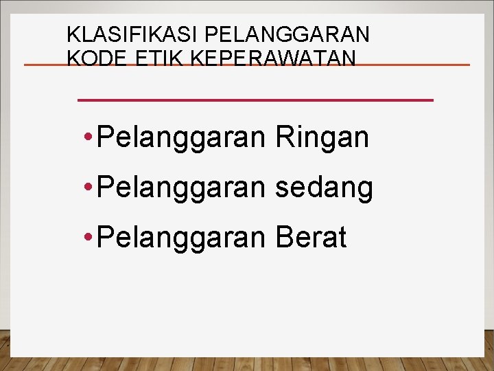 KLASIFIKASI PELANGGARAN KODE ETIK KEPERAWATAN • Pelanggaran Ringan • Pelanggaran sedang • Pelanggaran Berat