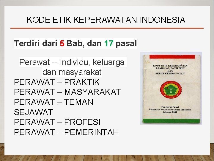 KODE ETIK KEPERAWATAN INDONESIA Terdiri dari 5 Bab, dan 17 pasal Perawat -- individu,