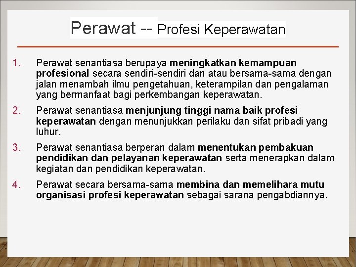 Perawat -- Profesi Keperawatan 1. Perawat senantiasa berupaya meningkatkan kemampuan profesional secara sendiri-sendiri dan