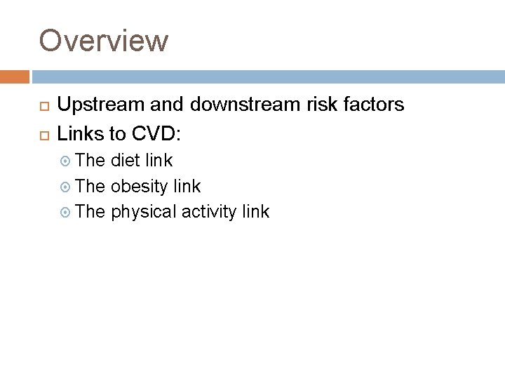 Overview Upstream and downstream risk factors Links to CVD: The diet link The obesity