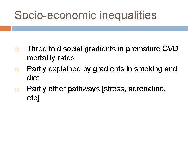 Socio-economic inequalities Three fold social gradients in premature CVD mortality rates Partly explained by