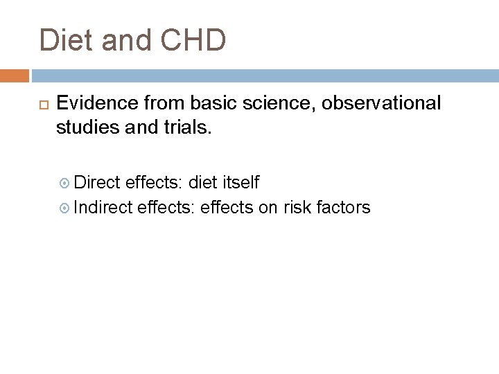 Diet and CHD Evidence from basic science, observational studies and trials. Direct effects: diet
