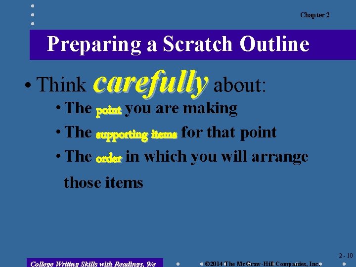 Chapter 2 Preparing a Scratch Outline • Think carefully about: • The point you