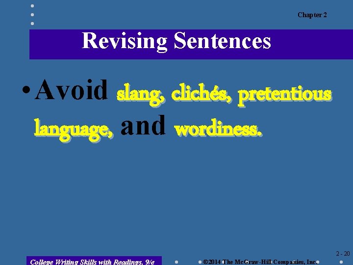 Chapter 2 Revising Sentences • Avoid slang, clichés, pretentious language, and wordiness. 2 -