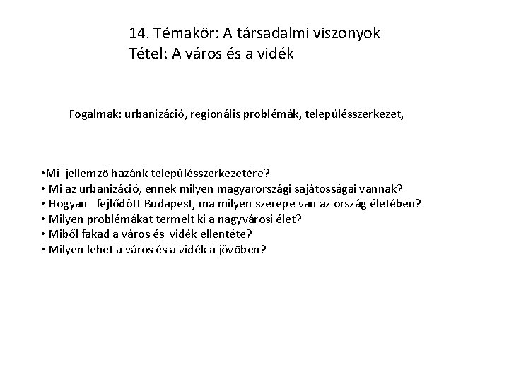 14. Témakör: A társadalmi viszonyok Tétel: A város és a vidék Fogalmak: urbanizáció, regionális