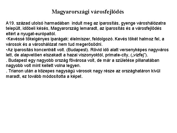 Magyarországi városfejlődés A 19. század utolsó harmadában indult meg az iparosítás, gyenge városhálózatra települt,