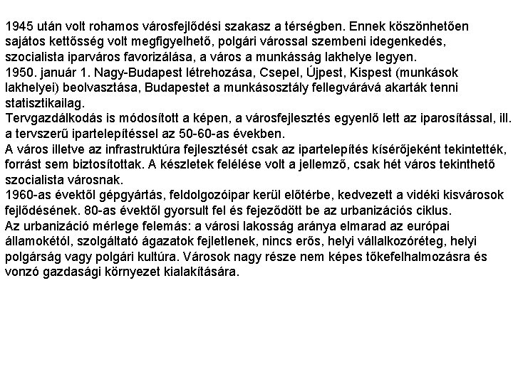 1945 után volt rohamos városfejlődési szakasz a térségben. Ennek köszönhetően sajátos kettősség volt megfigyelhető,