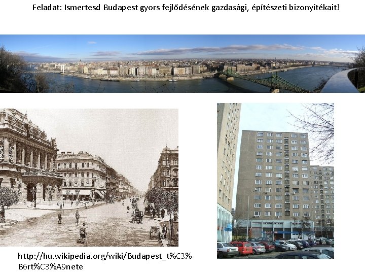 Feladat: Ismertesd Budapest gyors fejlődésének gazdasági, építészeti bizonyítékait! http: //hu. wikipedia. org/wiki/Budapest_t%C 3% B