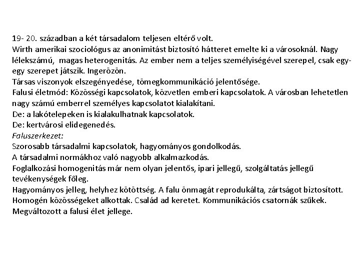 19 - 20. században a két társadalom teljesen eltérő volt. Wirth amerikai szociológus az