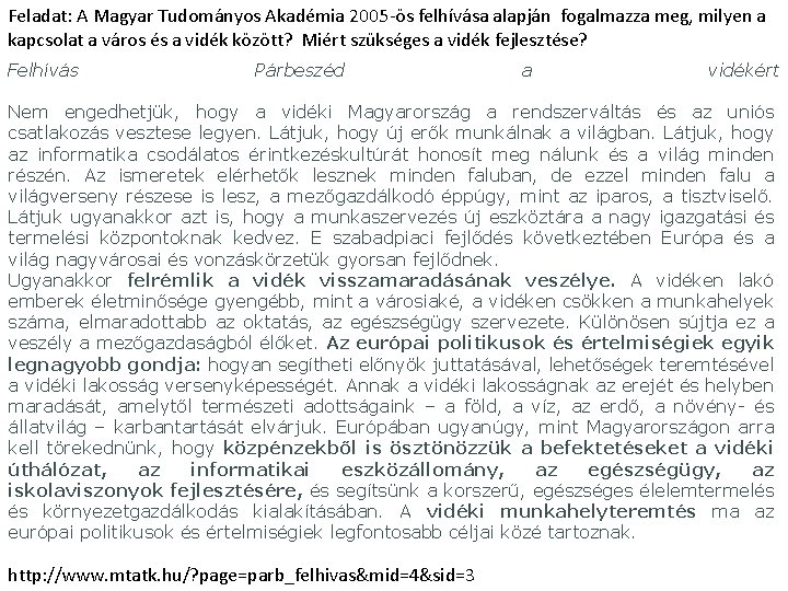 Feladat: A Magyar Tudományos Akadémia 2005 -ös felhívása alapján fogalmazza meg, milyen a kapcsolat