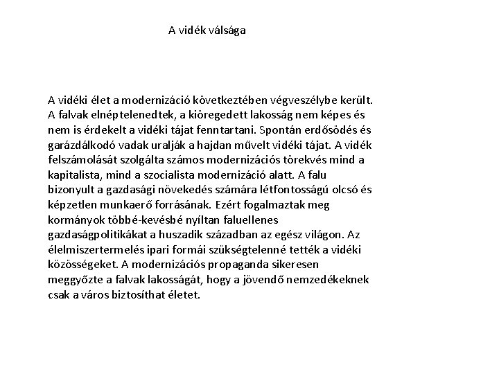 A vidék válsága A vidéki élet a modernizáció következtében végveszélybe került. A falvak elnéptelenedtek,