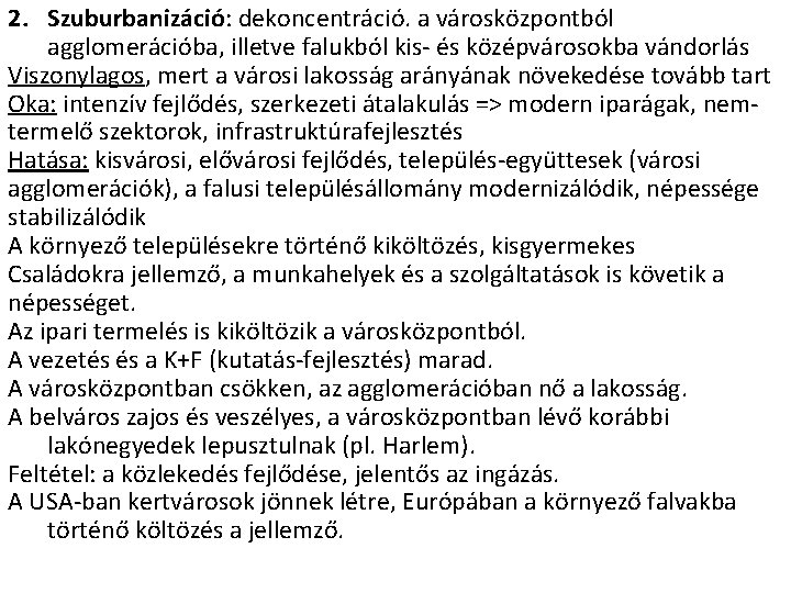 2. Szuburbanizáció: dekoncentráció. a városközpontból agglomerációba, illetve falukból kis- és középvárosokba vándorlás Viszonylagos, mert