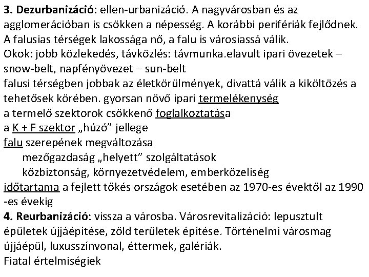 3. Dezurbanizáció: ellen-urbanizáció. A nagyvárosban és az agglomerációban is csökken a népesség. A korábbi