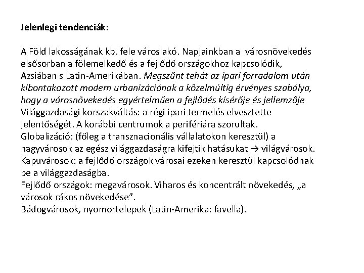 Jelenlegi tendenciák: A Föld lakosságának kb. fele városlakó. Napjainkban a városnövekedés elsősorban a fölemelkedő