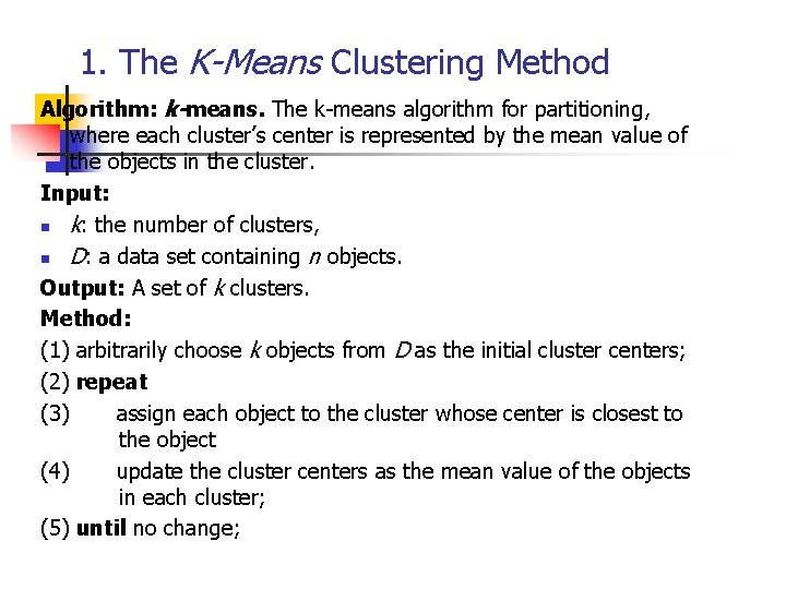 1. The K-Means Clustering Method Algorithm: k-means. The k-means algorithm for partitioning, where each