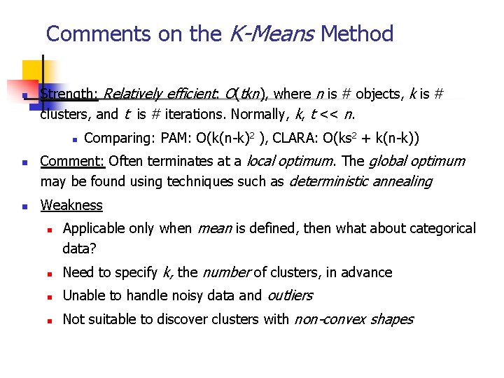 Comments on the K-Means Method n Strength: Relatively efficient: O(tkn), where n is #