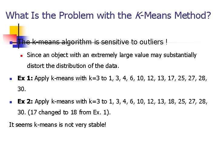 What Is the Problem with the K-Means Method? n The k-means algorithm is sensitive