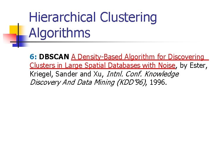 Hierarchical Clustering Algorithms 6: DBSCAN A Density-Based Algorithm for Discovering Clusters in Large Spatial