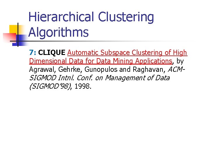Hierarchical Clustering Algorithms 7: CLIQUE Automatic Subspace Clustering of High Dimensional Data for Data