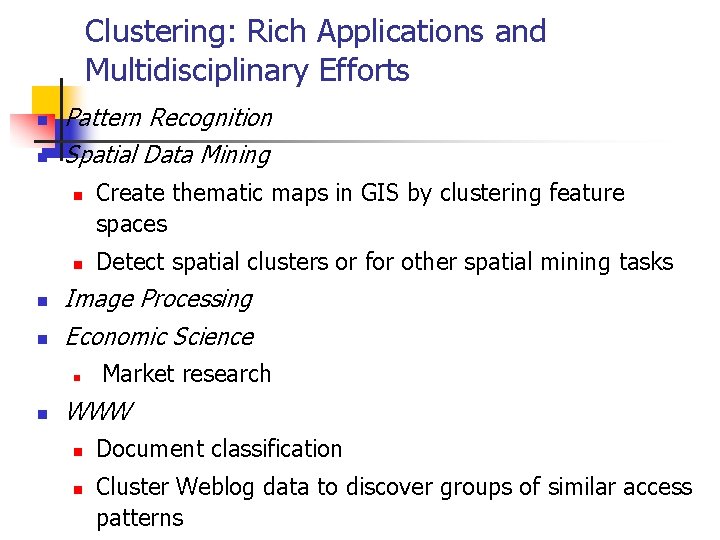 Clustering: Rich Applications and Multidisciplinary Efforts n n Pattern Recognition Spatial Data Mining n