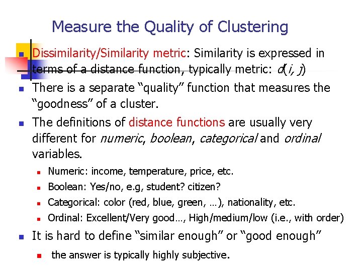 Measure the Quality of Clustering n n Dissimilarity/Similarity metric: Similarity is expressed in terms