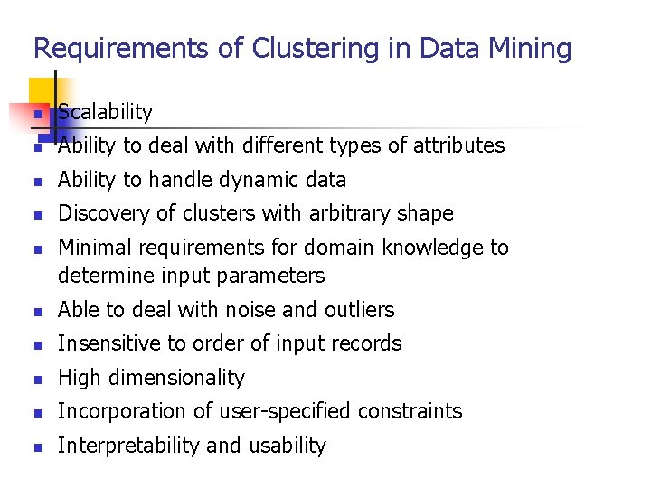 Requirements of Clustering in Data Mining n Scalability n Ability to deal with different