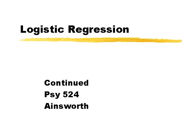 Logistic Regression Continued Psy 524 Ainsworth 