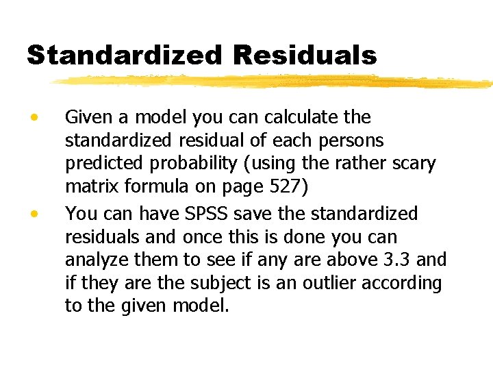 Standardized Residuals • • Given a model you can calculate the standardized residual of