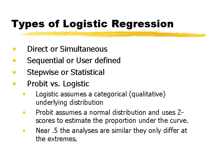 Types of Logistic Regression • • Direct or Simultaneous Sequential or User defined Stepwise