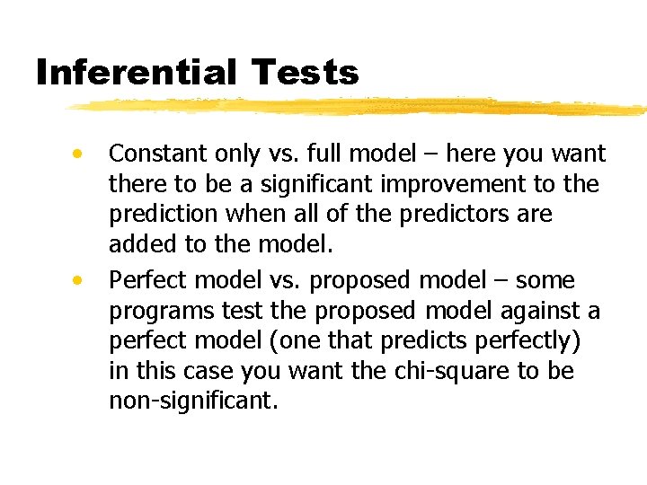 Inferential Tests • • Constant only vs. full model – here you want there