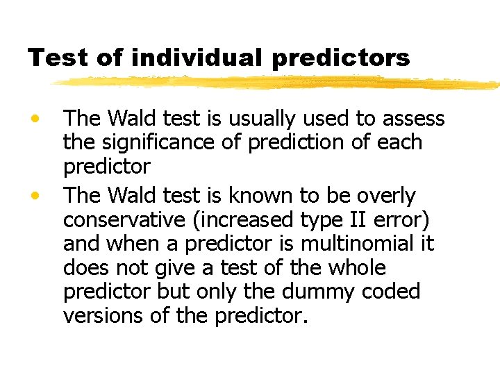 Test of individual predictors • • The Wald test is usually used to assess