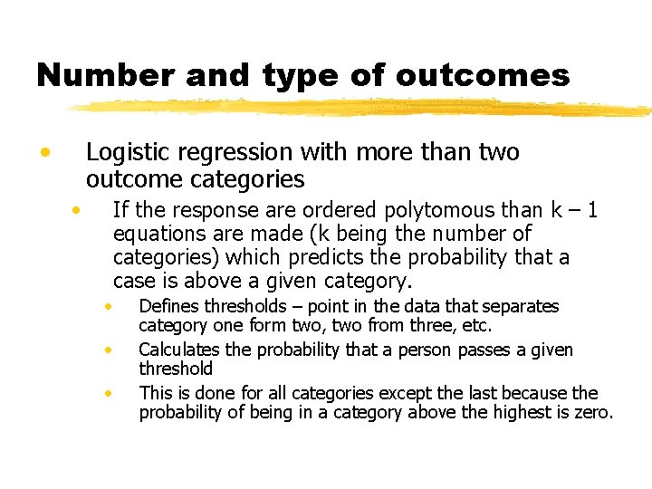 Number and type of outcomes • Logistic regression with more than two outcome categories