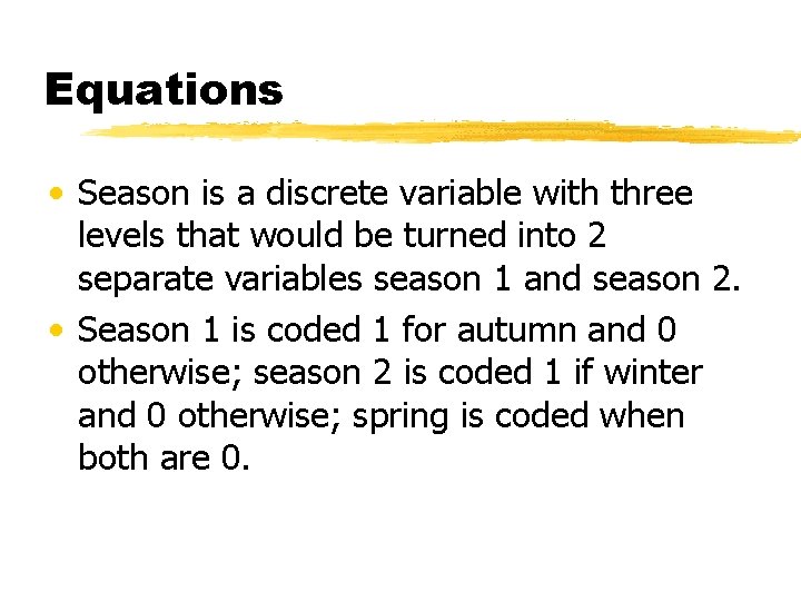 Equations • Season is a discrete variable with three levels that would be turned