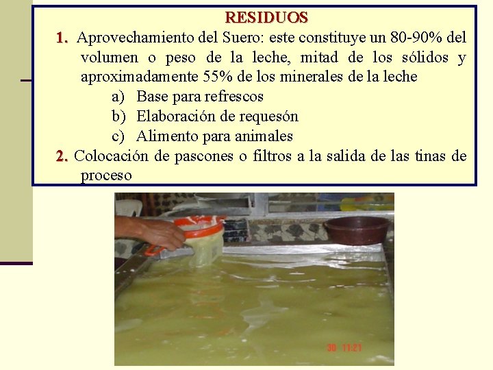 RESIDUOS 1. Aprovechamiento del Suero: este constituye un 80 -90% del volumen o peso
