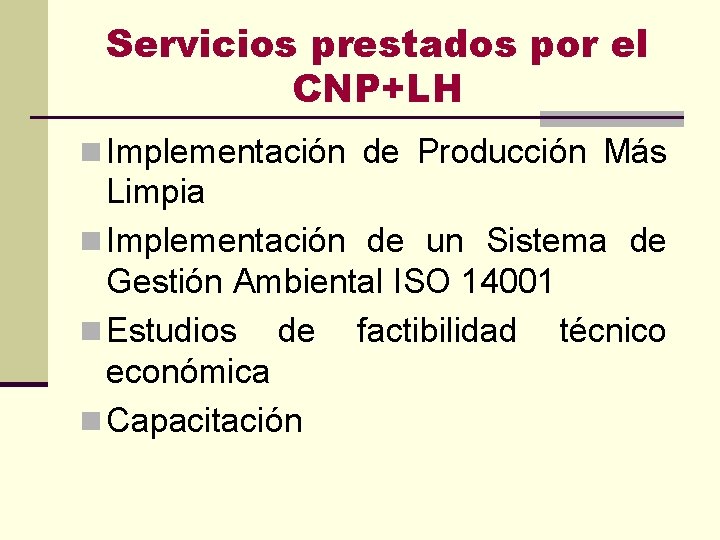 Servicios prestados por el CNP+LH n Implementación de Producción Más Limpia n Implementación de