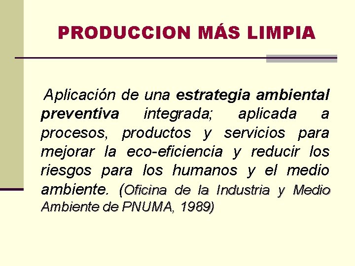 PRODUCCION MÁS LIMPIA Aplicación de una estrategia ambiental preventiva integrada; aplicada a procesos, productos