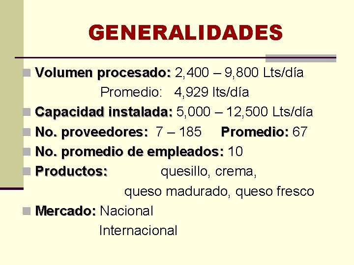 GENERALIDADES n Volumen procesado: 2, 400 – 9, 800 Lts/día Promedio: 4, 929 lts/día