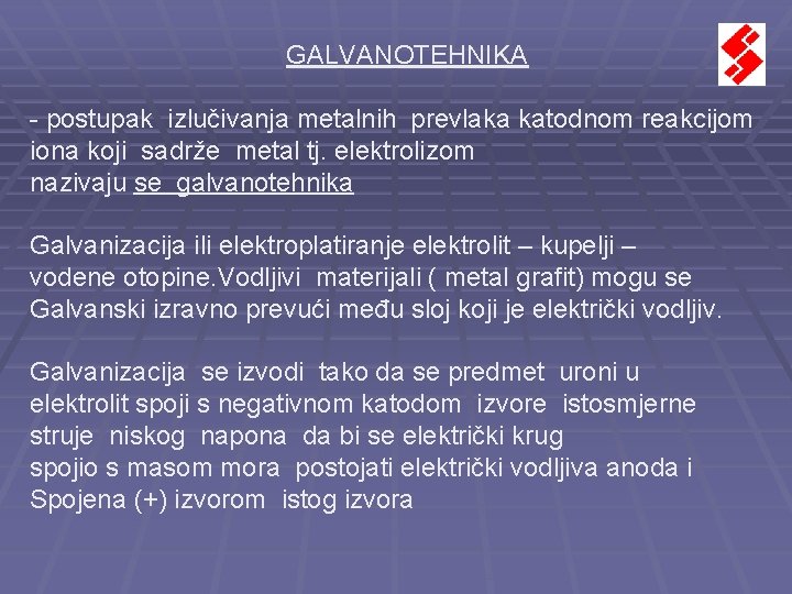GALVANOTEHNIKA - postupak izlučivanja metalnih prevlaka katodnom reakcijom iona koji sadrže metal tj. elektrolizom GALVANOTEHNIKA - postupak izlučivanja metalnih prevlaka katodnom reakcijom iona koji sadrže metal tj. elektrolizom