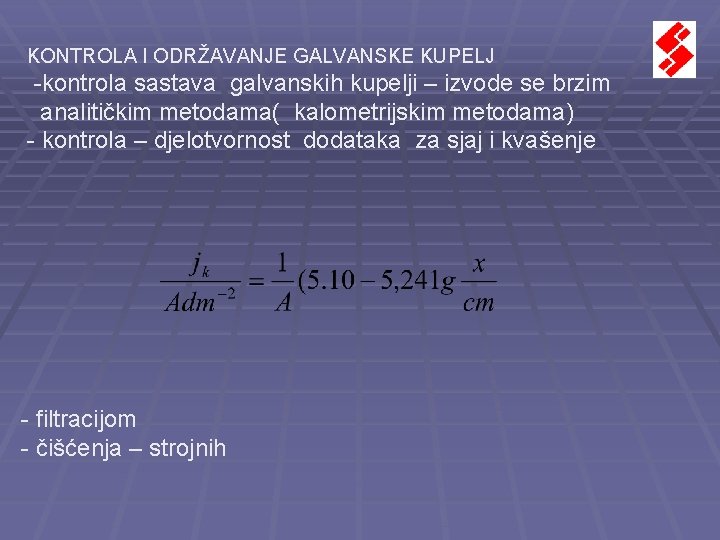 KONTROLA I ODRŽAVANJE GALVANSKE KUPELJ -kontrola sastava galvanskih kupelji – izvode se brzim analitičkim KONTROLA I ODRŽAVANJE GALVANSKE KUPELJ -kontrola sastava galvanskih kupelji – izvode se brzim analitičkim