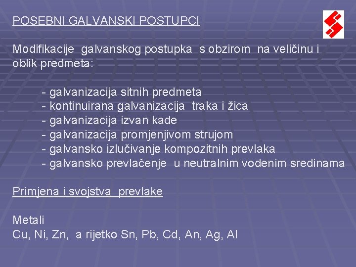POSEBNI GALVANSKI POSTUPCI Modifikacije galvanskog postupka s obzirom na veličinu i oblik predmeta: - POSEBNI GALVANSKI POSTUPCI Modifikacije galvanskog postupka s obzirom na veličinu i oblik predmeta: -