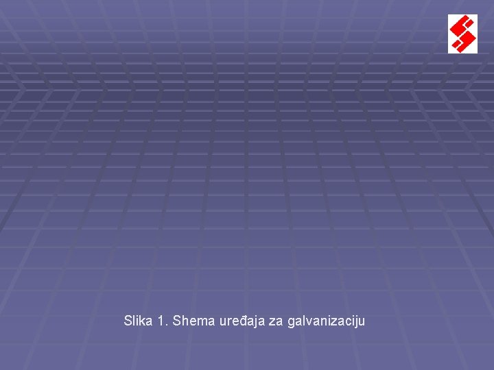 Slika 1. Shema uređaja za galvanizaciju Slika 1. Shema uređaja za galvanizaciju