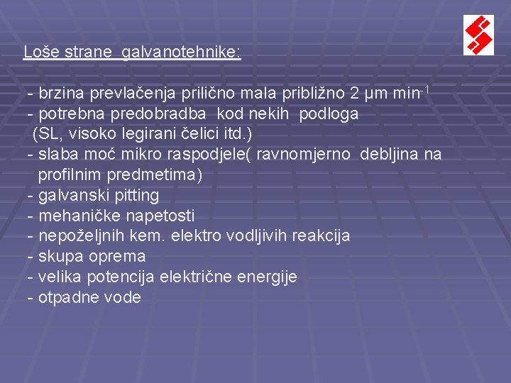 Loše strane galvanotehnike: - brzina prevlačenja prilično mala približno 2 μm min-1 - potrebna Loše strane galvanotehnike: - brzina prevlačenja prilično mala približno 2 μm min-1 - potrebna