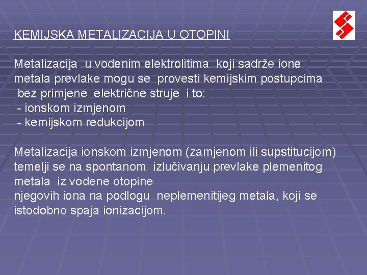 KEMIJSKA METALIZACIJA U OTOPINI Metalizacija u vodenim elektrolitima koji sadrže ione metala prevlake mogu KEMIJSKA METALIZACIJA U OTOPINI Metalizacija u vodenim elektrolitima koji sadrže ione metala prevlake mogu