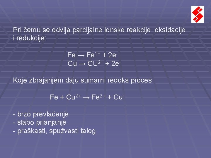 Pri čemu se odvija parcijalne ionske reakcije oksidacije i redukcije: Fe → Fe 2+ Pri čemu se odvija parcijalne ionske reakcije oksidacije i redukcije: Fe → Fe 2+